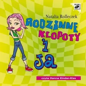 «Rodzinne kłopoty i ja. Część 3» by Natalia Rolleczek