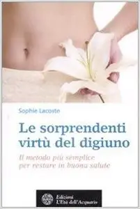Sophie Lacoste - Le sorprendenti virtu' del digiuno