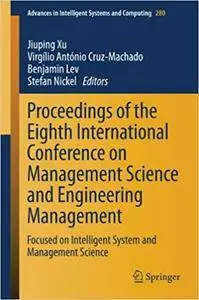 Proceedings of the Eighth International Conference on Management Science and Engineering Management (Repost)