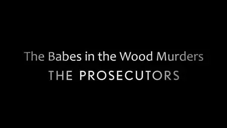 BBC - The Prosecutors: The Babes in the Wood Murders (2019)