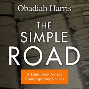 «The Simple Road: A Handbook for the Contemporary Seeker» by Obadiah Harris
