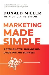 Marketing Made Simple: A Step-by-Step StoryBrand Guide for Any Business