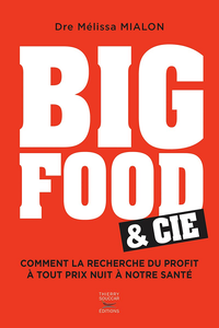 Big Food & Cie : Comment la recherche du profit à tout prix nuit à notre santé - Melissa Mialon