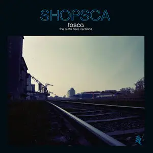 Tosca - Shopsca [The Outta Here Versions] (2015)