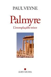 Paul Veyne, "Palmyre : L'irremplaçable trésor"