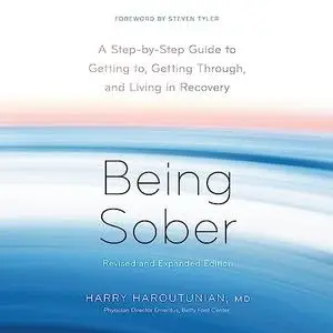 Being Sober (Revised and Expanded): A Step-by-Step Guide to Getting to, Getting Through, and Living in Recovery [Audiobook]