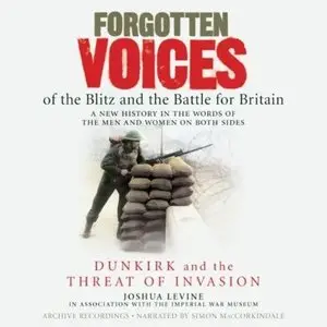 Forgotten Voices of the Blitz and the Battle for Britain: Dunkirk and the Threat of Invasion (Audiobook) 