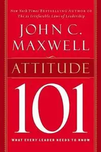 Attitude 101: What Every Leader Needs to Know