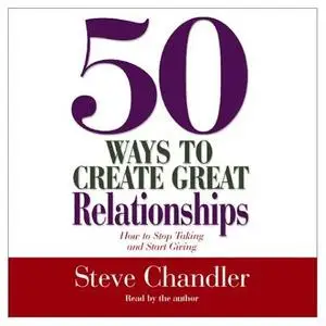50 Ways to Create Great Relationships by Steve Chandler [AUDIOBOOK] 