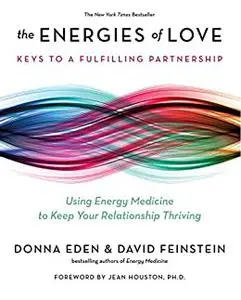 The Energies of Love: Invisible Keys to a Fulfilling Partnership