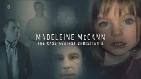 Channel 5 - Madeleine McCann: The Case Against Christian B (2022)