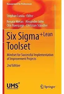 Six Sigma+Lean Toolset: Mindset for Successful Implementation of Improvement Projects (2nd edition) [Repost]