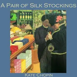 «A Pair of Silk Stockings» by Kate Chopin