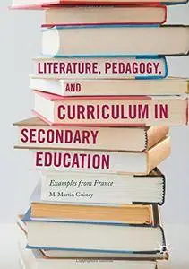 Literature, Pedagogy, and Curriculum in Secondary Education: Examples from France