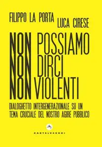 Filippo La Porta, Luca Cirese - Non possiamo non dirci nonviolenti