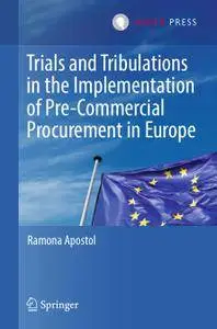 Trials and Tribulations in the Implementation of Pre-Commercial Procurement in Europe