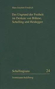 Der Ungrund Der Freiheit Im Denken Von Bohme, Schelling Und Heidegger
