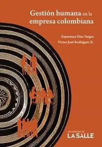 «Gestión humana en la empresa colombiana» by Esperanza Díaz Vargas,Víctor José Rodríguez