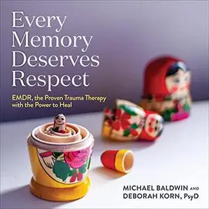Every Memory Deserves Respect: EMDR, the Proven Trauma Therapy with the Power to Heal [Audiobook]