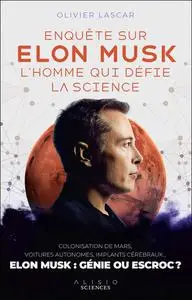 Olivier Lascar, "Enquête sur Elon Musk, l'homme qui défie la science"