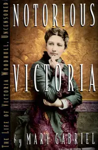 Notorious Victoria: The Life of Victoria Woodhull, Uncensored (repost)