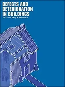 Defects and Deterioration in Buildings: A Practical Guide to the Science and Technology of Material Failure