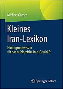 Kleines Iran-Lexikon: Hintergrundwissen für das erfolgreiche Iran-Geschäft