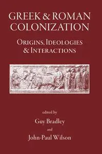 Greek and Roman Colonization: Origins, Ideologies and Interactions