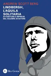 Andrew Scott Berg - Lindbergh, l'aquila solitaria
