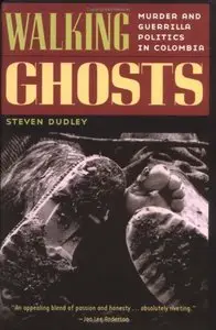 Walking Ghosts: Murder and Guerrilla Politics in Colombia