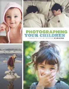 Photographing Your Children: A Handbook of Style and Instruction