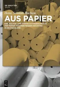 Aus Papier: Eine Kultur- und Wirtschaftsgeschichte der Papier verarbeitenden Industrie in Deutschland (repost)