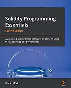 Solidity Programming Essentials:  A guide to building smart contracts and tokens using the widely used Solidity language (repos