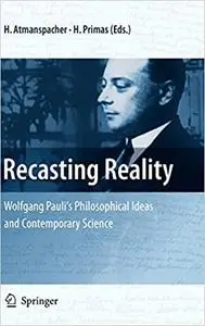 Recasting Reality: Wolfgang Pauli's Philosophical Ideas and Contemporary Science