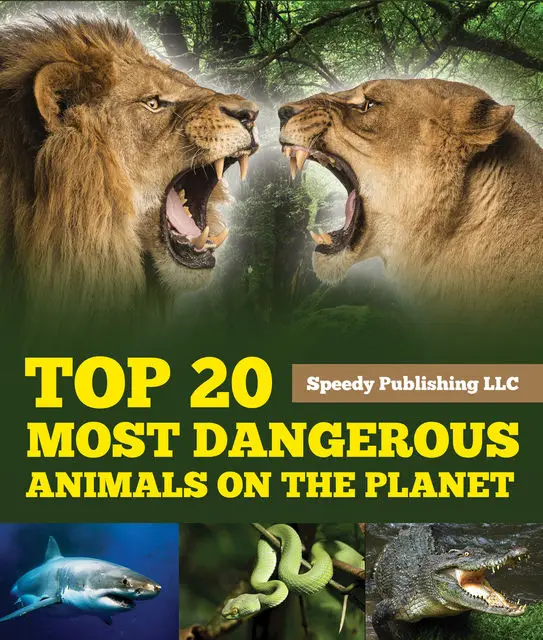 «Top 20 Most Dangerous Animals On The Planet» by Speedy Publishing