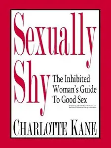 Sexually Shy: The Inhibited Woman's Guide To Good Sex