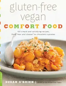Gluten-Free Vegan Comfort Food: 125 Simple and Satisfying Recipes, from "Mac and Cheese" to Chocolate Cupcakes (repost)