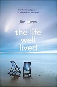 The Life Well Lived: Therapeutic Paths to Recovery and Wellbeing