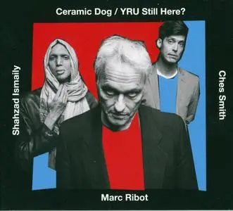 Marc Ribot's Ceramic Dog - YRU Still Here? (2018) {Enja-Yellowbird YEB-7784} (Complete Artwork)