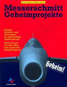 Messerschmitt Geheimprojekte: Studien, Projekte und Prototypen für einstrahlige Jagdflugzeuge