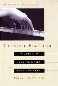 The Art of Practicing: A Guide to Making Music from the Heart by Yehudi Menuhin (Repost)