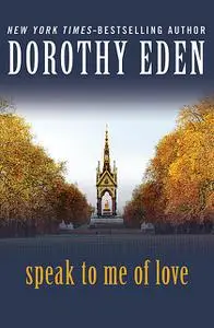 «Speak to Me of Love» by Dorothy Eden