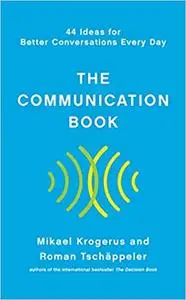 The Communication Book: 44 Ideas for Better Conversations Every Day