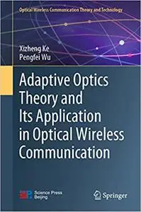 Adaptive Optics Theory and Its Application in Optical Wireless Communication (Optical Wireless Communication Theory and Technol