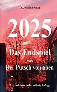 2025 - Das Endspiel: oder Der Putsch von oben