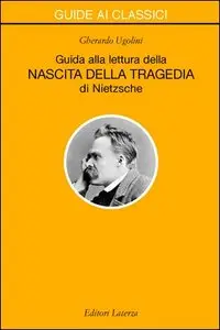 Gherardo Ugolini - Guida alla lettura della «Nascita della Tragedia» di Nietzsche