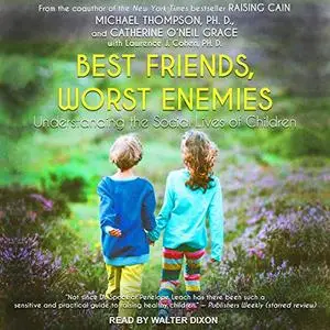 Best Friends, Worst Enemies: Understanding the Social Lives of Children [Audiobook]