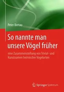 So nannte man unsere Vögel früher: eine Zusammenstellung von Trivial- und Kunstnamen heimischer Vogelarten (Repost)