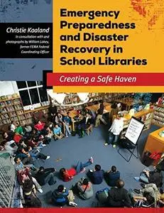 Emergency Preparedness and Disaster Recovery in School Libraries: Creating a Safe Haven