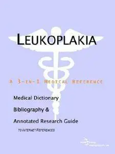 Leukoplakia - A Medical Dictionary, Bibliography, and Annotated Research Guide to Internet References